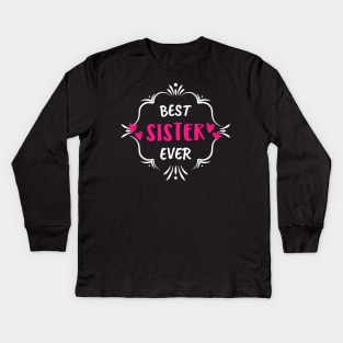 Best Sister Ever Kids Long Sleeve T-Shirt